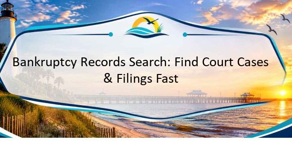 Bankruptcy Records Search: Find Court Cases & Filings Fast