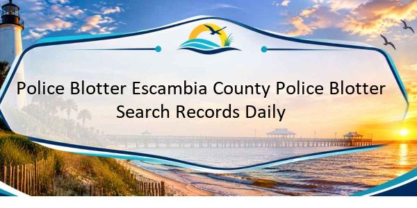 Police Blotter Escambia County Police Blotter Search Records Daily