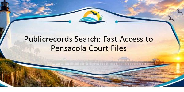 Publicrecords Search: Fast Access to Pensacola Court Files